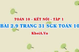 Bài 2.9 trang 31 SGK Toán 10 tập 1 Kết nối tri thức